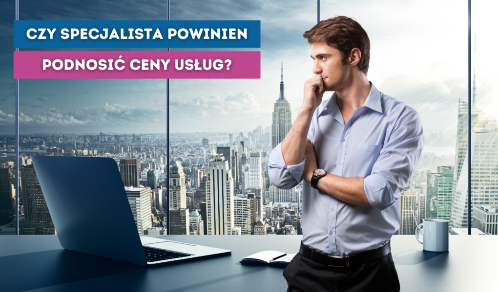 czy specjalista powinien podnosic ceny uslug produktow
